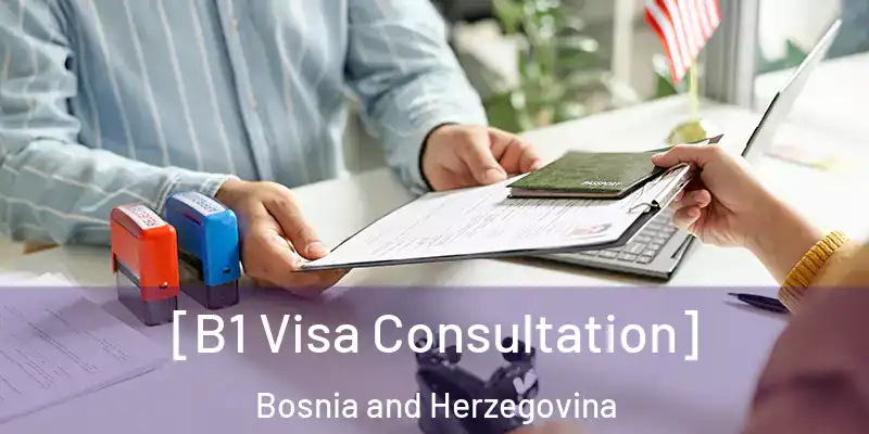  [B1 Visa Consultation] Bosnia and Herzegovina