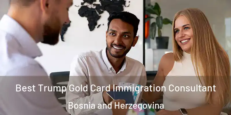  Best Trump Gold Card Immigration Consultant Bosnia and Herzegovina