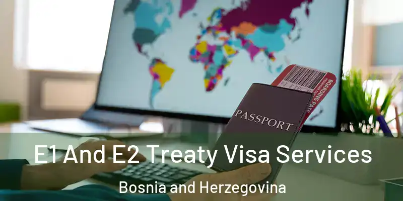  E1 And E2 Treaty Visa Services Bosnia and Herzegovina