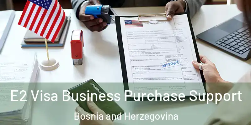  E2 Visa Business Purchase Support Bosnia and Herzegovina