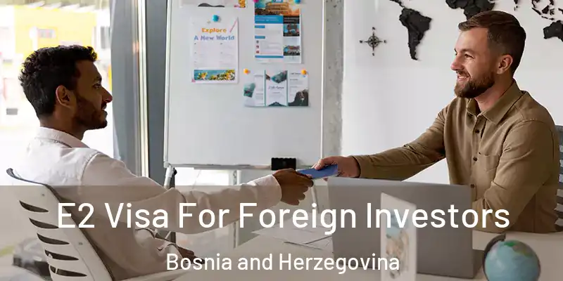 E2 Visa For Foreign Investors Bosnia and Herzegovina