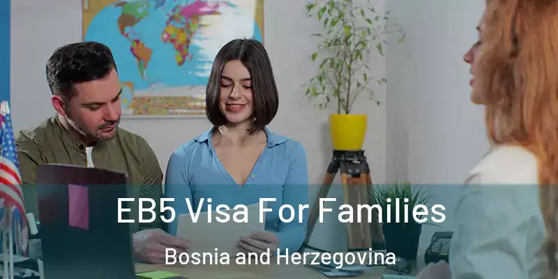  EB5 Visa For Families Bosnia and Herzegovina