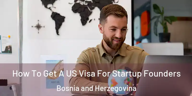  How To Get A US Visa For Startup Founders Bosnia and Herzegovina