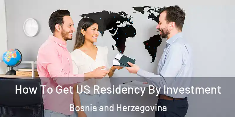  How To Get US Residency By Investment Bosnia and Herzegovina