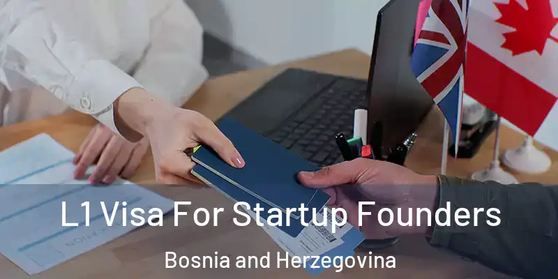  L1 Visa For Startup Founders Bosnia and Herzegovina