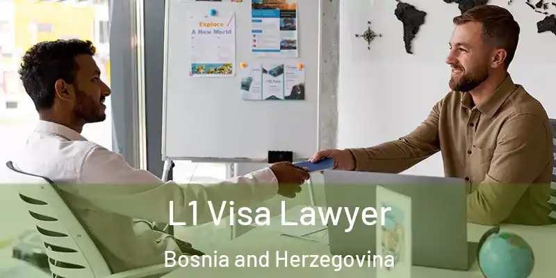  L1 Visa Lawyer Bosnia and Herzegovina