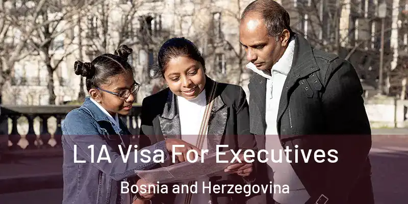  L1A Visa For Executives Bosnia and Herzegovina