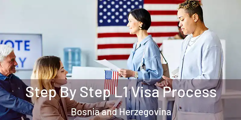  Step By Step L1 Visa Process Bosnia and Herzegovina