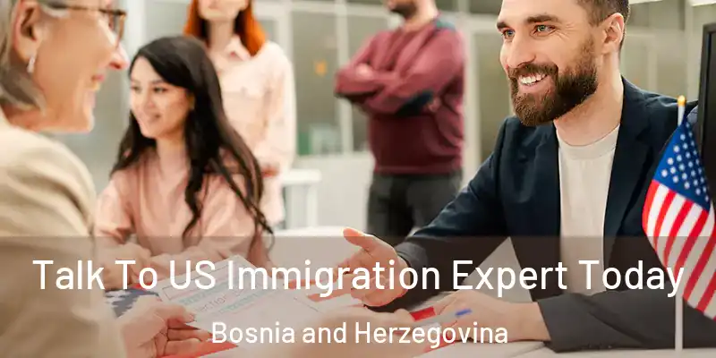  Talk To US Immigration Expert Today Bosnia and Herzegovina