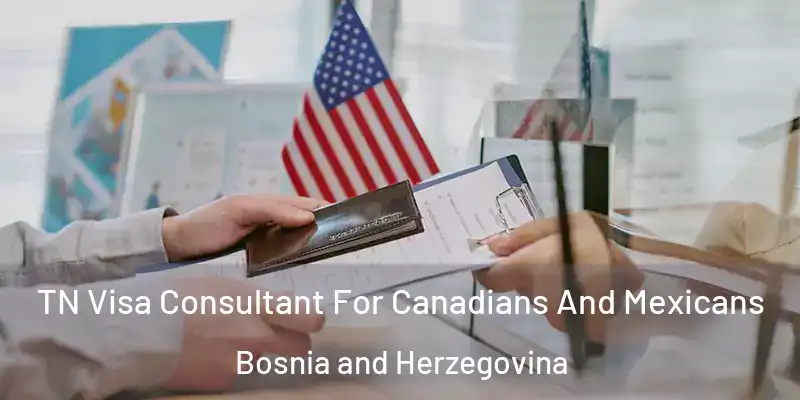  TN Visa Consultant For Canadians And Mexicans Bosnia and Herzegovina