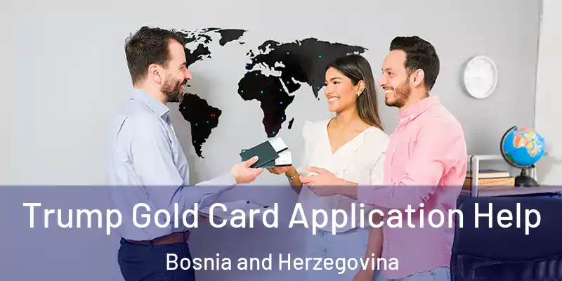  Trump Gold Card Application Help Bosnia and Herzegovina
