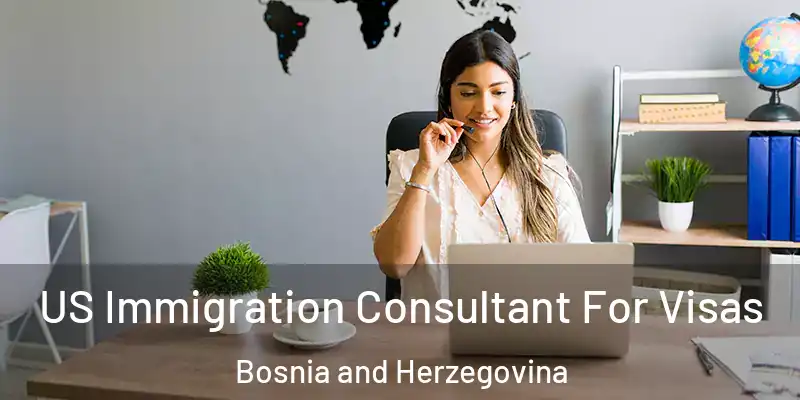  US Immigration Consultant For Visas Bosnia and Herzegovina