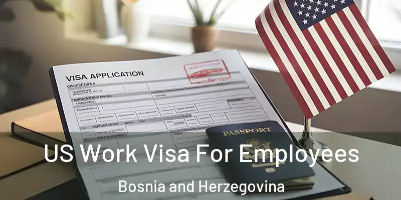  US Work Visa For Employees Bosnia and Herzegovina