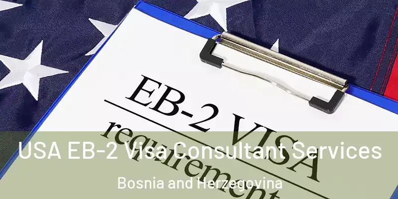  USA EB-2 Visa Consultant Services Bosnia and Herzegovina